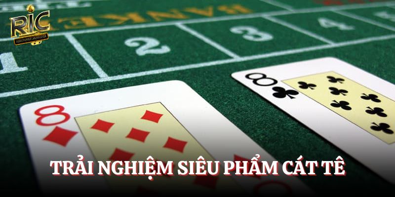 Trải nghiệm siêu phẩm Cát tê