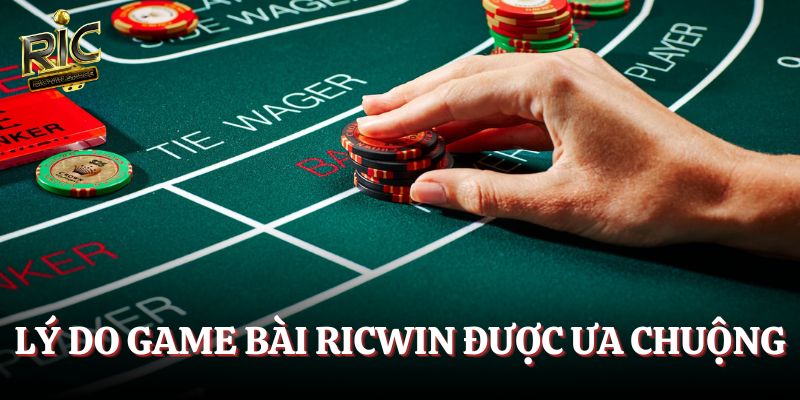 Lý do game bài Ricwin được ưa chuộng