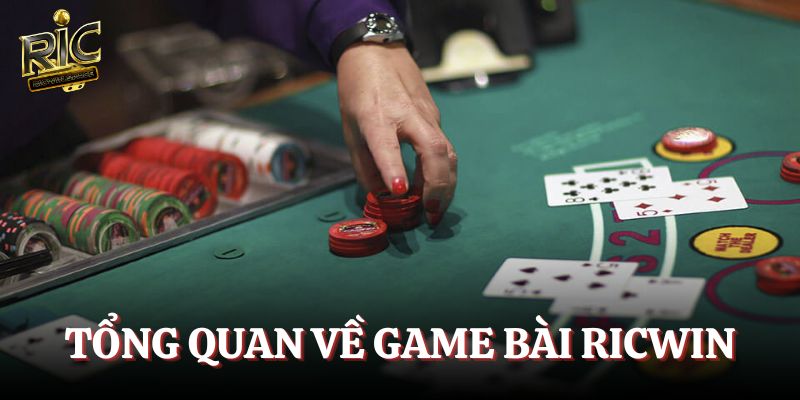Tổng quan về game bài Ricwin