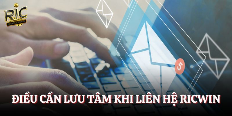 Những điều cần lưu tâm khi liên hệ CSKH Ricwin