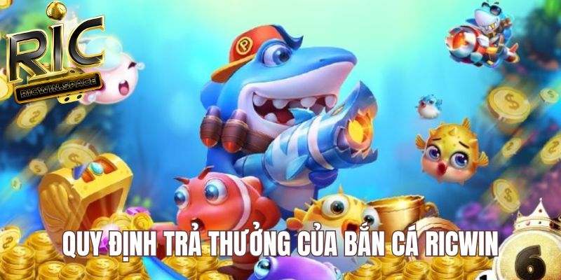 Bảng trả thưởng của Bắn cá Ricwin rất rõ ràng và hấp dẫn