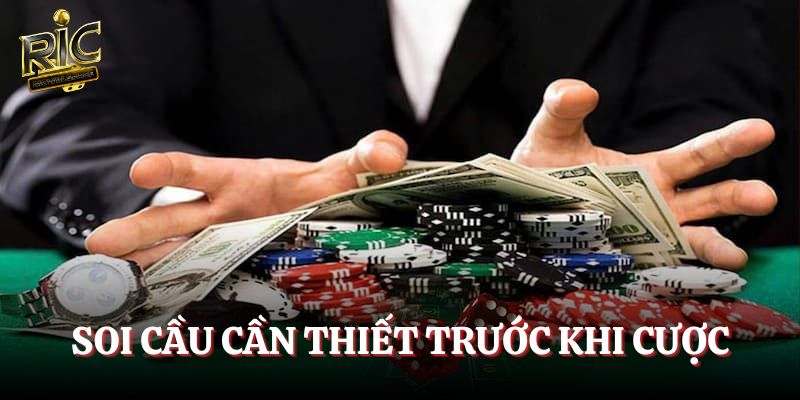 Soi cầu cần thiết trước khi cược